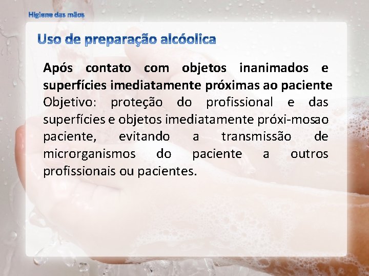 Após contato com objetos inanimados e superfícies imediatamente próximas ao paciente Objetivo: proteção do