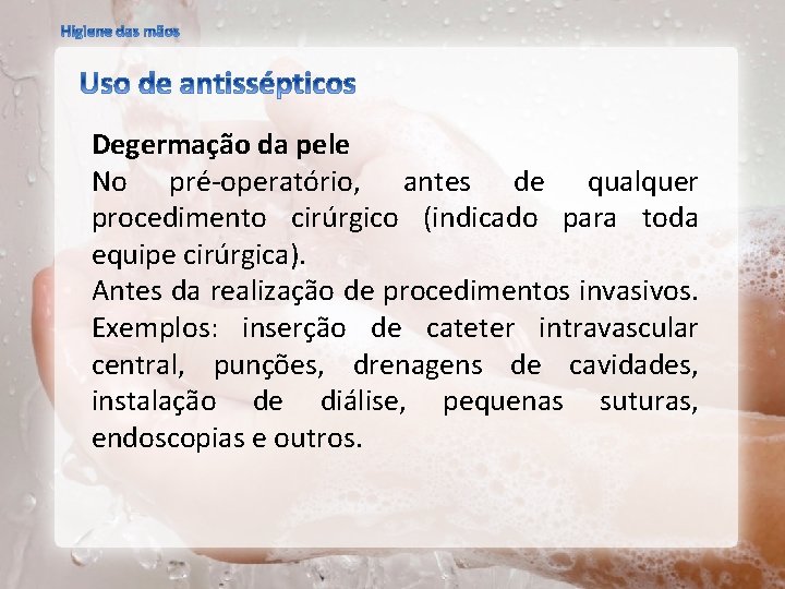 Degermação da pele No pré operatório, antes de qualquer procedimento cirúrgico (indicado para toda