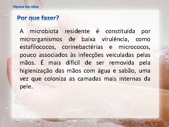 A microbiota residente é constituída por microrganismos de baixa virulência, como estafilococos, corinebactérias e