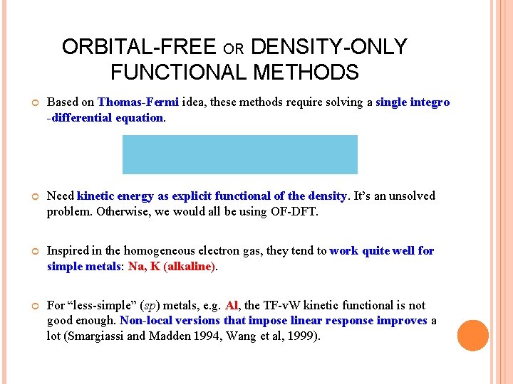 ORBITAL-FREE OR DENSITY-ONLY FUNCTIONAL METHODS Based on Thomas-Fermi idea, these methods require solving a