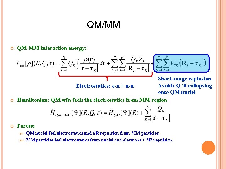 QM/MM QM-MM interaction energy: Short-range replusion Avoids Q<0 collapsing Electrostatics: e-n + n-n onto
