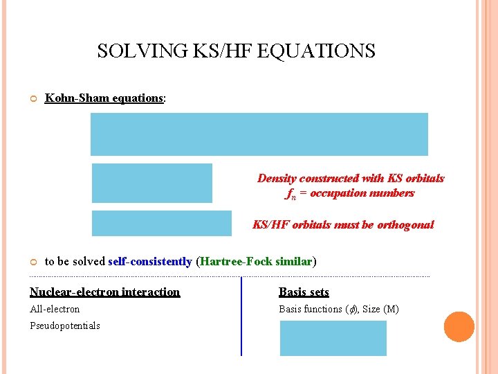 SOLVING KS/HF EQUATIONS Kohn-Sham equations: Density constructed with KS orbitals fn = occupation numbers