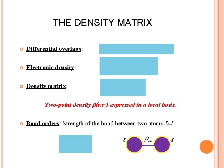 THE DENSITY MATRIX Differential overlaps: Electronic density: Density matrix: Two-point density (r, r’) expressed