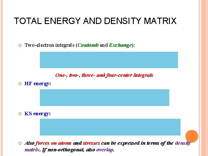 TOTAL ENERGY AND DENSITY MATRIX Two-electron integrals (Coulomb and Exchange): One-, two-, three- and