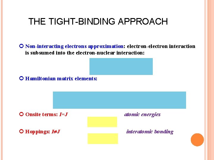 THE TIGHT-BINDING APPROACH Non-interacting electrons approximation: electron-electron interaction is subsumed into the electron-nuclear interaction: