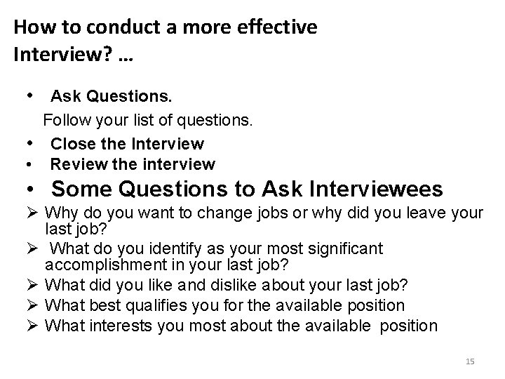 How to conduct a more effective Interview? … • Ask Questions. Follow your list