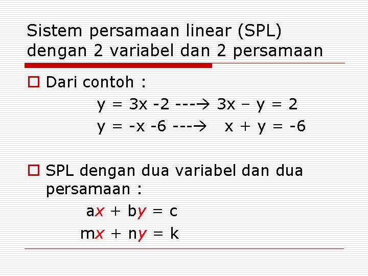 Sistem persamaan linear (SPL) dengan 2 variabel dan 2 persamaan o Dari contoh :