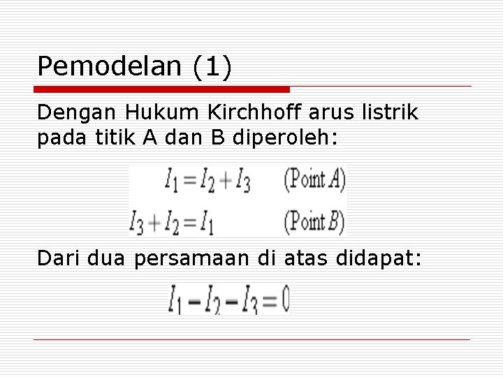 Pemodelan (1) Dengan Hukum Kirchhoff arus listrik pada titik A dan B diperoleh: Dari