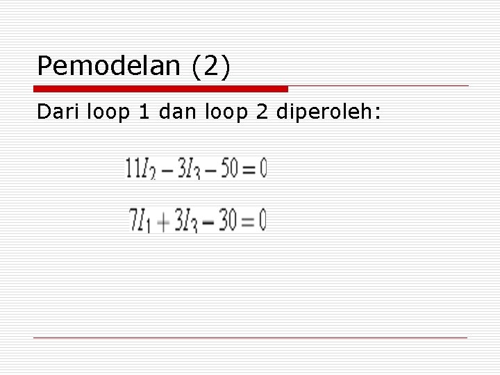 Pemodelan (2) Dari loop 1 dan loop 2 diperoleh: 