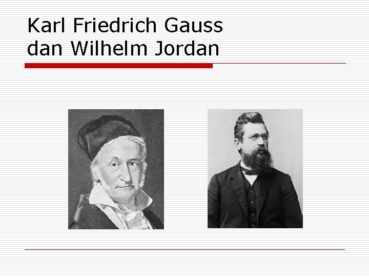 Karl Friedrich Gauss dan Wilhelm Jordan 