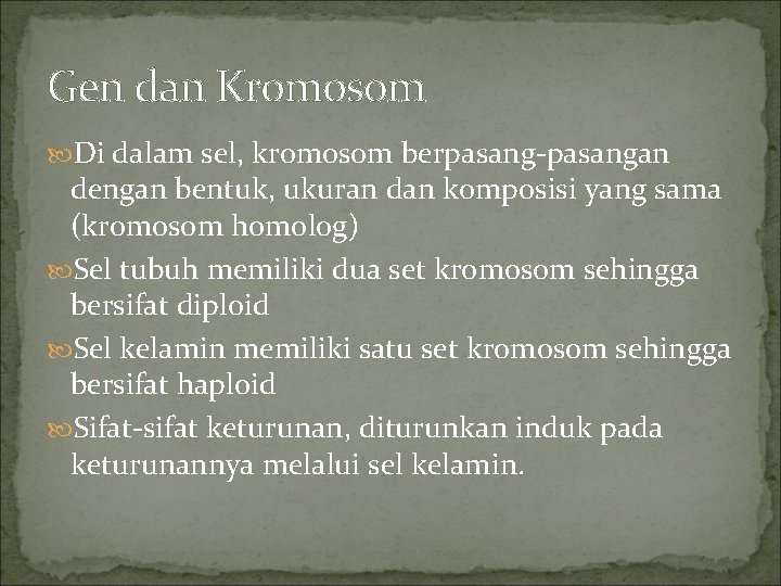 Gen dan Kromosom Di dalam sel, kromosom berpasang-pasangan dengan bentuk, ukuran dan komposisi yang