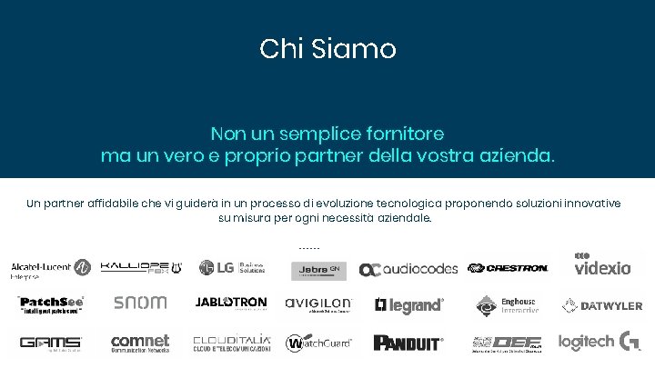 Chi Siamo Non un semplice fornitore ma un vero e proprio partner della vostra