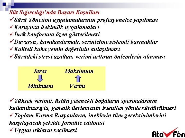 Süt Sığırcılığı’nda Başarı Koşulları üSürü Yönetimi uygulamalarının profesyonelce yapılması üKoruyucu hekimlik uygulamaları üİnek konforuna