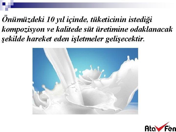 Önümüzdeki 10 yıl içinde, tüketicinin istediği kompozisyon ve kalitede süt üretimine odaklanacak şekilde hareket