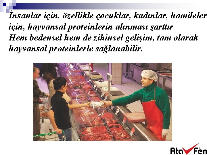 İnsanlar için, özellikle çocuklar, kadınlar, hamileler için, hayvansal proteinlerin alınması şarttır. Hem bedensel hem