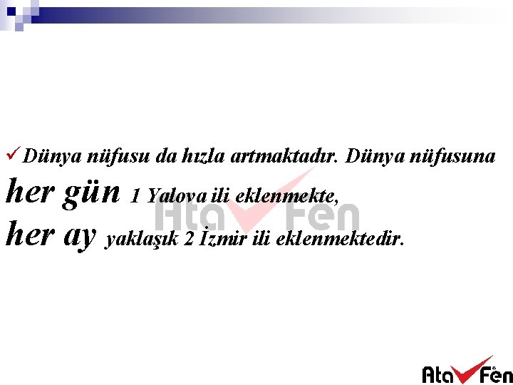 üDünya nüfusu da hızla artmaktadır. Dünya nüfusuna her gün 1 Yalova ili eklenmekte, her