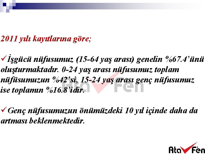 2011 yılı kayıtlarına göre; üİşgücü nüfusumuz (15 -64 yaş arası) genelin %67. 4’ünü oluşturmaktadır.