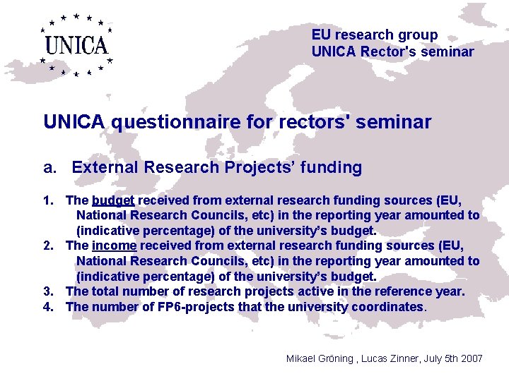 EU research group UNICA Rector's seminar UNICA questionnaire for rectors' seminar a. External Research