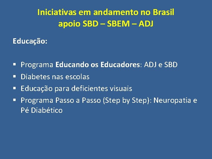 Iniciativas em andamento no Brasil apoio SBD – SBEM – ADJ Educação: § §