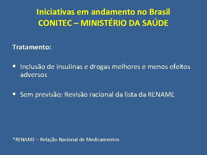 Iniciativas em andamento no Brasil CONITEC – MINISTÉRIO DA SAÚDE Tratamento: § Inclusão de