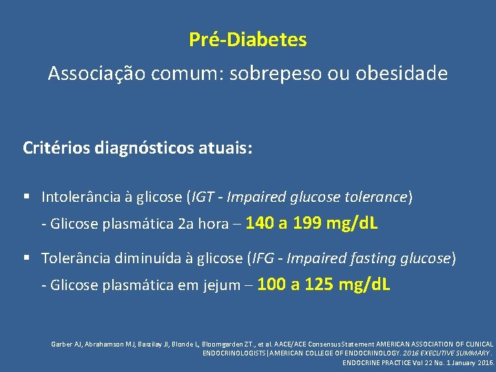 Pré-Diabetes Associação comum: sobrepeso ou obesidade Critérios diagnósticos atuais: § Intolerância à glicose (IGT