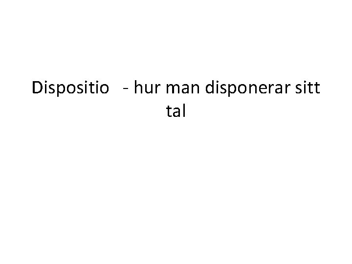 Dispositio - hur man disponerar sitt tal 