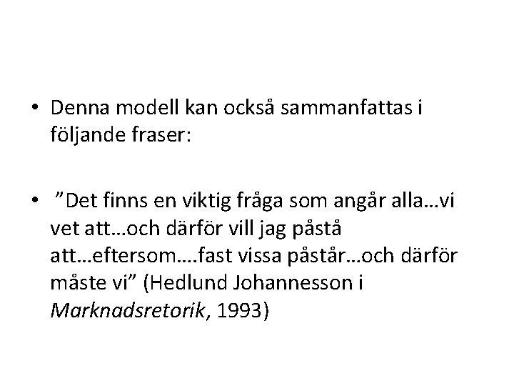  • Denna modell kan också sammanfattas i följande fraser: • ”Det finns en