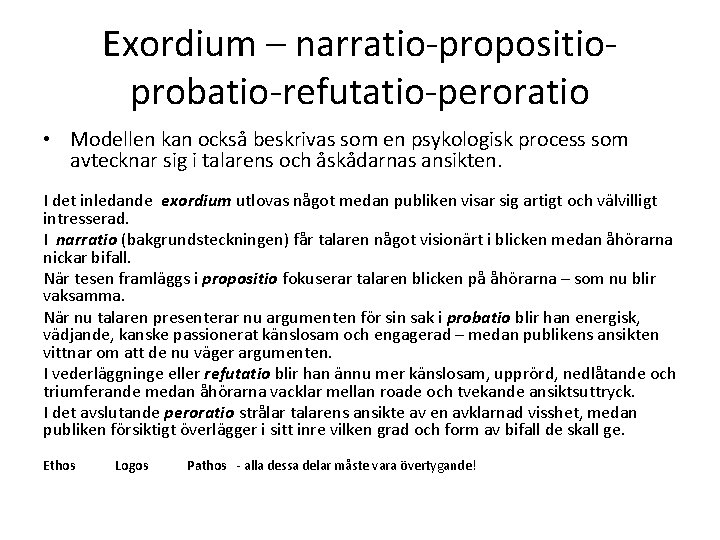 Exordium – narratio-propositioprobatio-refutatio-peroratio • Modellen kan också beskrivas som en psykologisk process som avtecknar