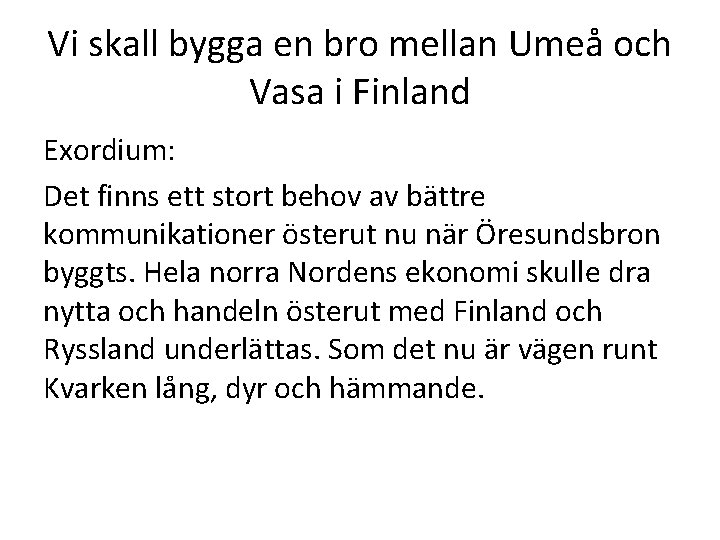 Vi skall bygga en bro mellan Umeå och Vasa i Finland Exordium: Det finns