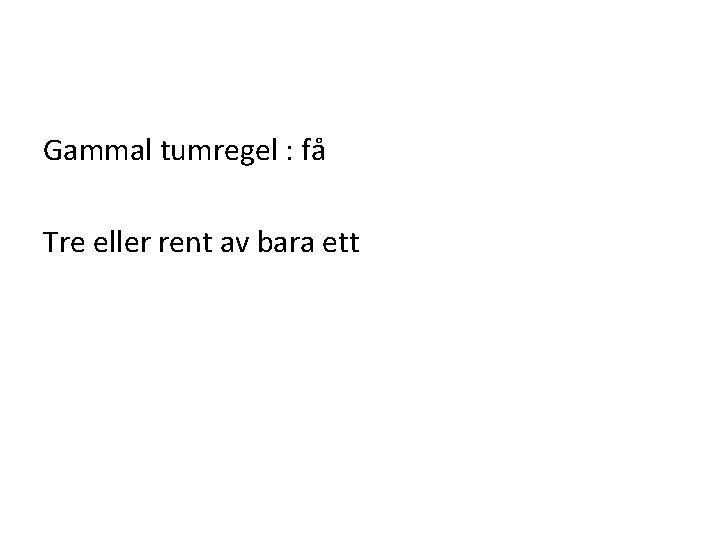 Gammal tumregel : få Tre eller rent av bara ett 