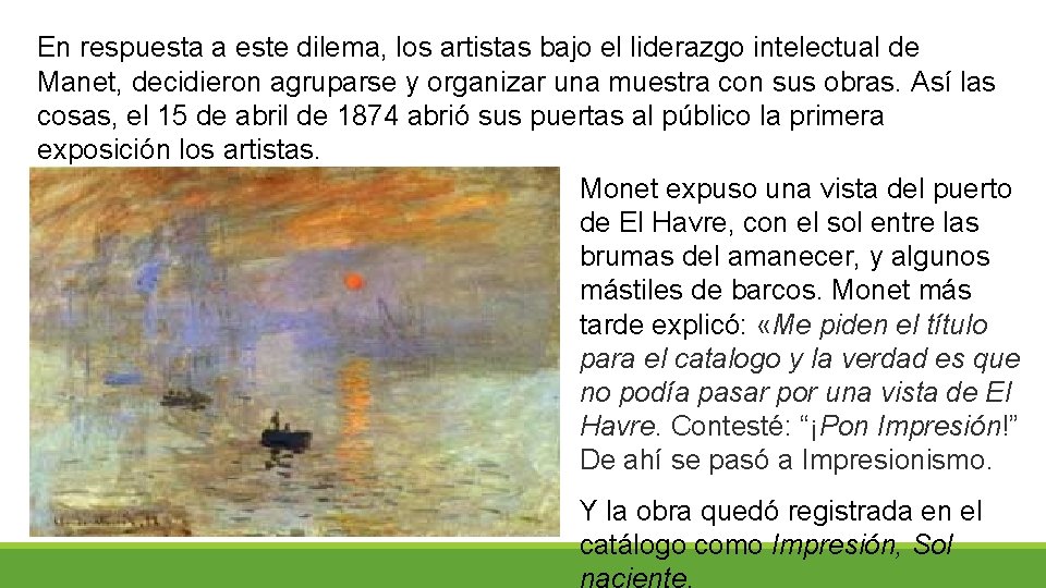 En respuesta a este dilema, los artistas bajo el liderazgo intelectual de Manet, decidieron