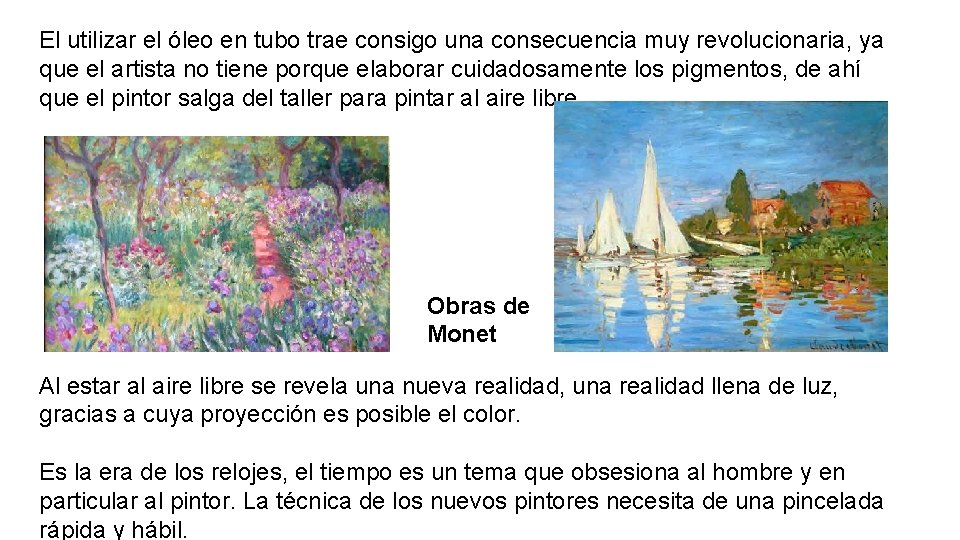 El utilizar el óleo en tubo trae consigo una consecuencia muy revolucionaria, ya que