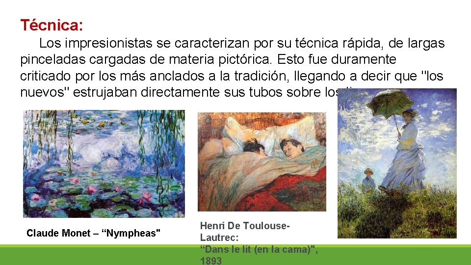 Técnica: Los impresionistas se caracterizan por su técnica rápida, de largas pinceladas cargadas de