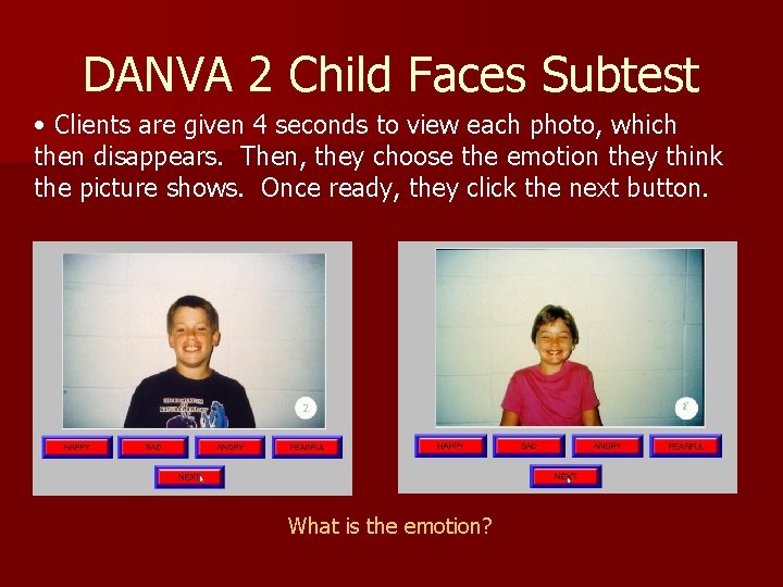 DANVA 2 Child Faces Subtest • Clients are given 4 seconds to view each