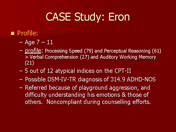 CASE Study: Eron n Profile: – Age 7 – 11 – profile: Processing Speed