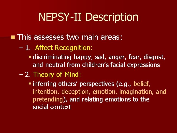NEPSY-II Description n This assesses two main areas: – 1. Affect Recognition: § discriminating