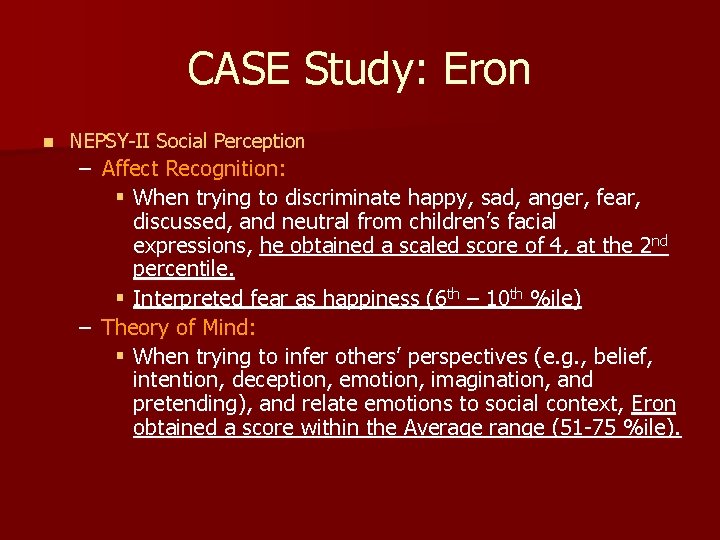 CASE Study: Eron n NEPSY-II Social Perception – Affect Recognition: § When trying to