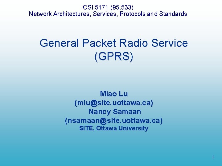 CSI 5171 (95. 533) Network Architectures, Services, Protocols and Standards General Packet Radio Service