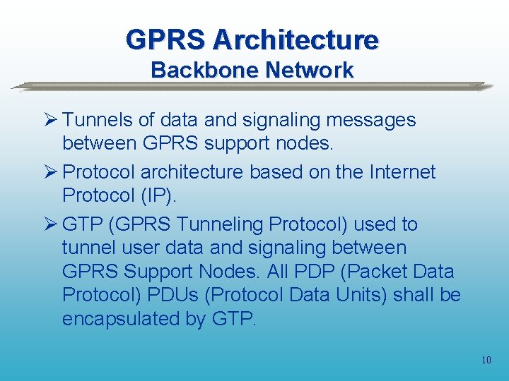 GPRS Architecture Backbone Network Ø Tunnels of data and signaling messages between GPRS support