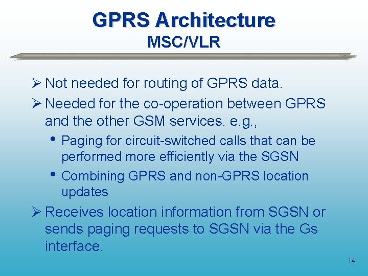 GPRS Architecture MSC/VLR Ø Not needed for routing of GPRS data. Ø Needed for