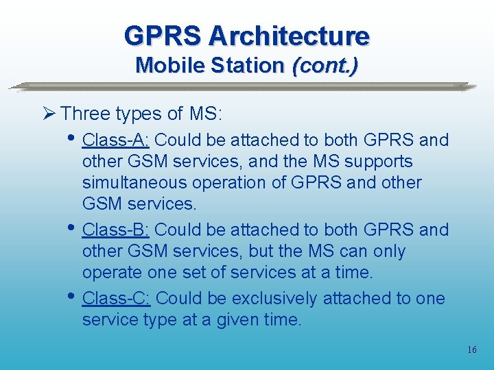 GPRS Architecture Mobile Station (cont. ) Ø Three types of MS: • Class-A: Could