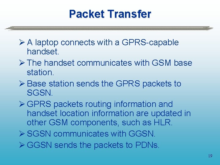 Packet Transfer Ø A laptop connects with a GPRS-capable handset. Ø The handset communicates