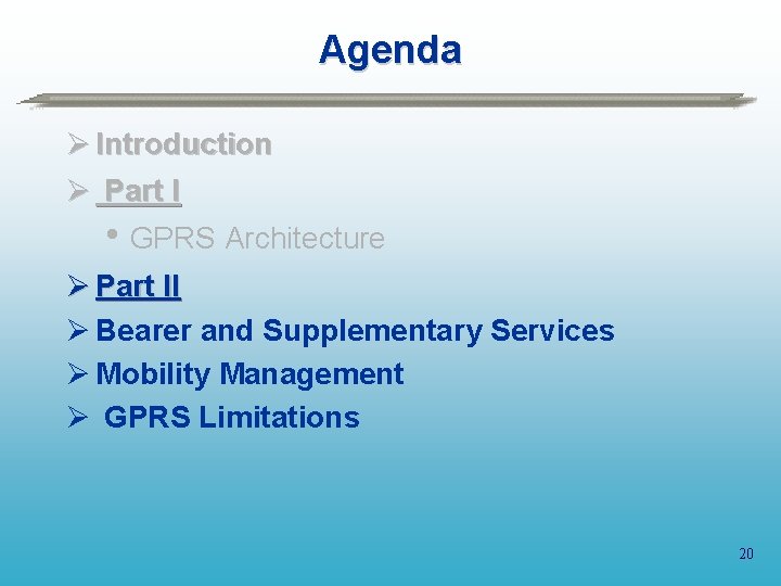 Agenda Ø Introduction Ø Part I • GPRS Architecture Ø Part II Ø Bearer