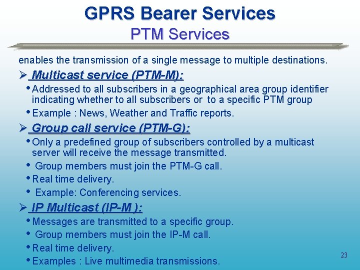 GPRS Bearer Services PTM Services enables the transmission of a single message to multiple