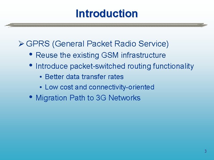 Introduction Ø GPRS (General Packet Radio Service) • Reuse the existing GSM infrastructure •