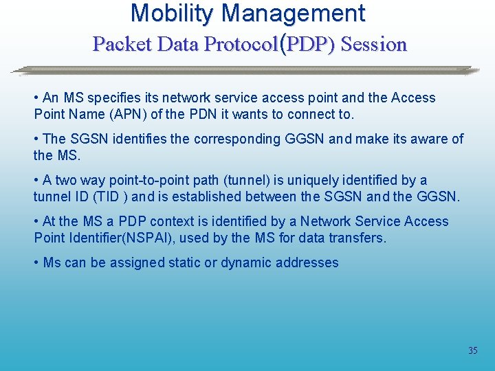 Mobility Management Packet Data Protocol(PDP) Session • An MS specifies its network service access