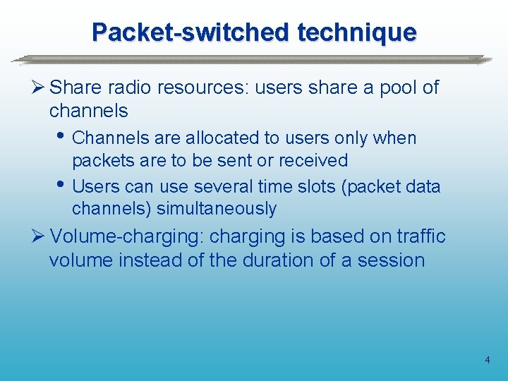 Packet-switched technique Ø Share radio resources: users share a pool of channels • Channels