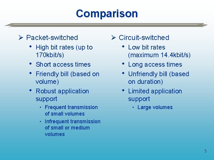 Comparison Ø Packet-switched • • High bit rates (up to 170 kbit/s) Short access