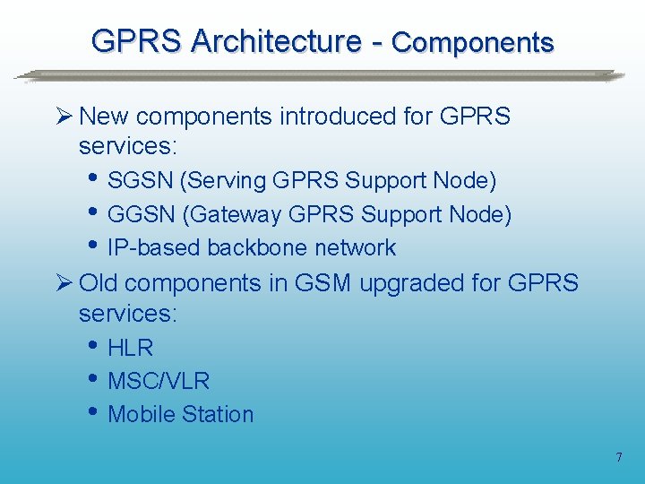 GPRS Architecture - Components Ø New components introduced for GPRS services: • SGSN (Serving