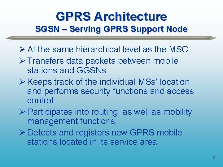 GPRS Architecture SGSN – Serving GPRS Support Node Ø At the same hierarchical level